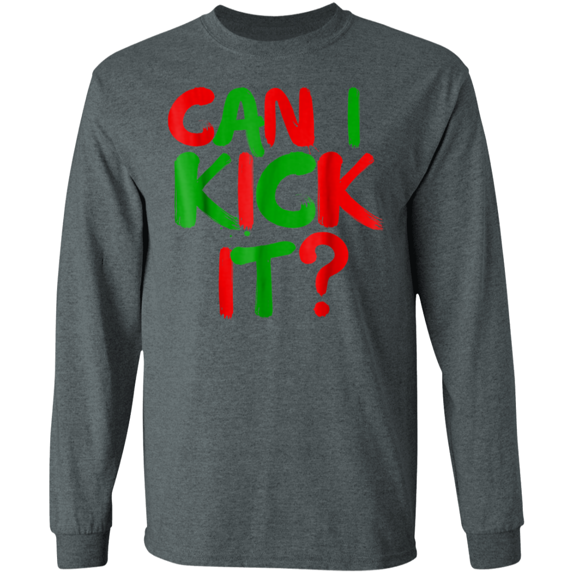 "CAN I KICK IT" LS Ultra Cotton T-Shirt