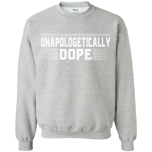 "UNAPOLOGETICALLY DOPE" Crewneck Pullover Sweatshirt  8 oz. in white print