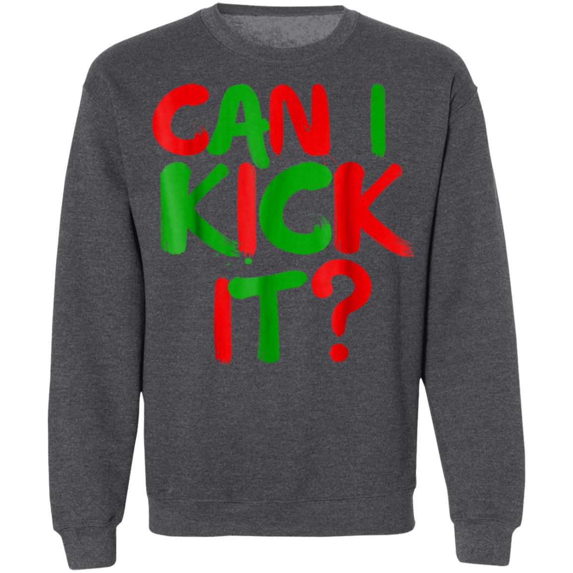 "CAN I KICK IT" Crewneck Pullover Sweatshirt