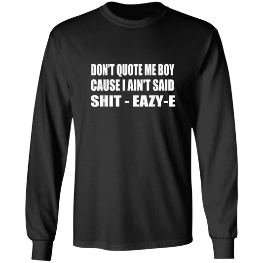"DONT QUOTE ME BOY" LS Ultra Cotton T-Shirt