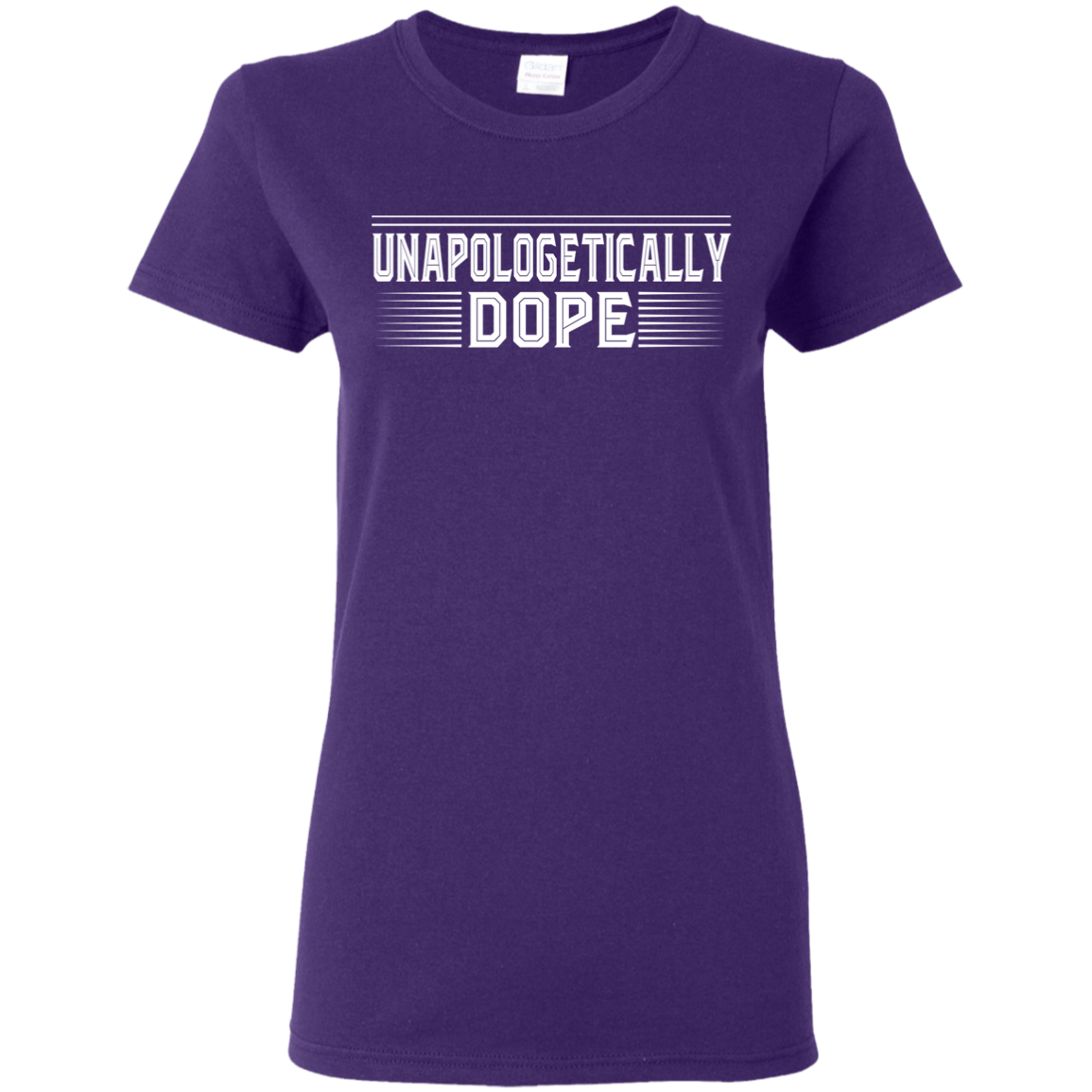 "UNAPOLOGELICALLY DOPE" Ladies' 5.3 oz. T-Shirt in white print