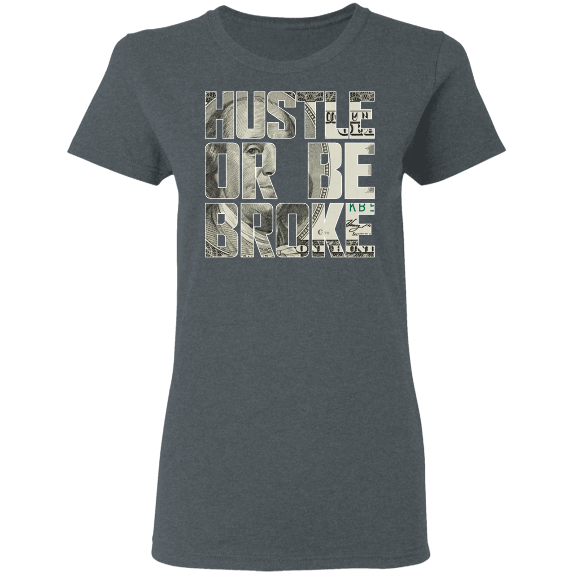 "HUSTLE OR BE BROKE" Ladies' 5.3 oz. T-Shirt