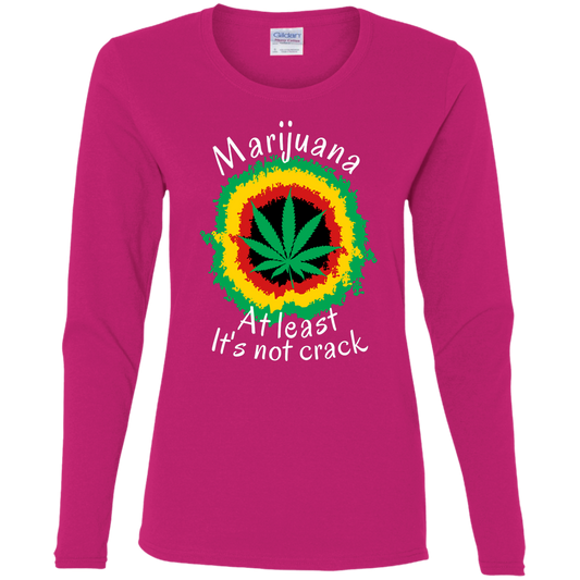 "AT LEAST ITS NOT CRACK" Ladies' Cotton LS T-Shirt