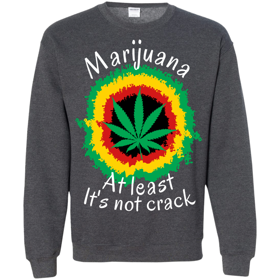 "AT LEAST ITS NOT CRACK" Crewneck Pullover Sweatshirt  8 oz.