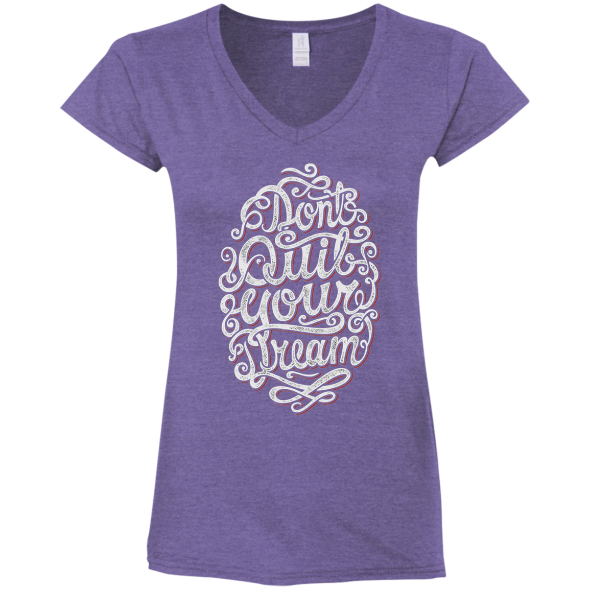 "DONT QUIT YOUR DREAM" Ladies' Fitted Softstyle 4.5 oz V-Neck T-Shirt