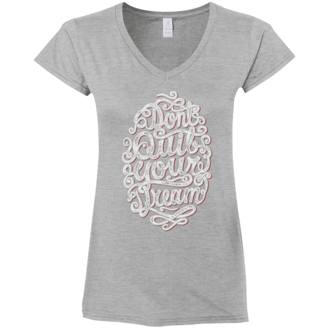 "DONT QUIT YOUR DREAM" Ladies' Fitted Softstyle 4.5 oz V-Neck T-Shirt