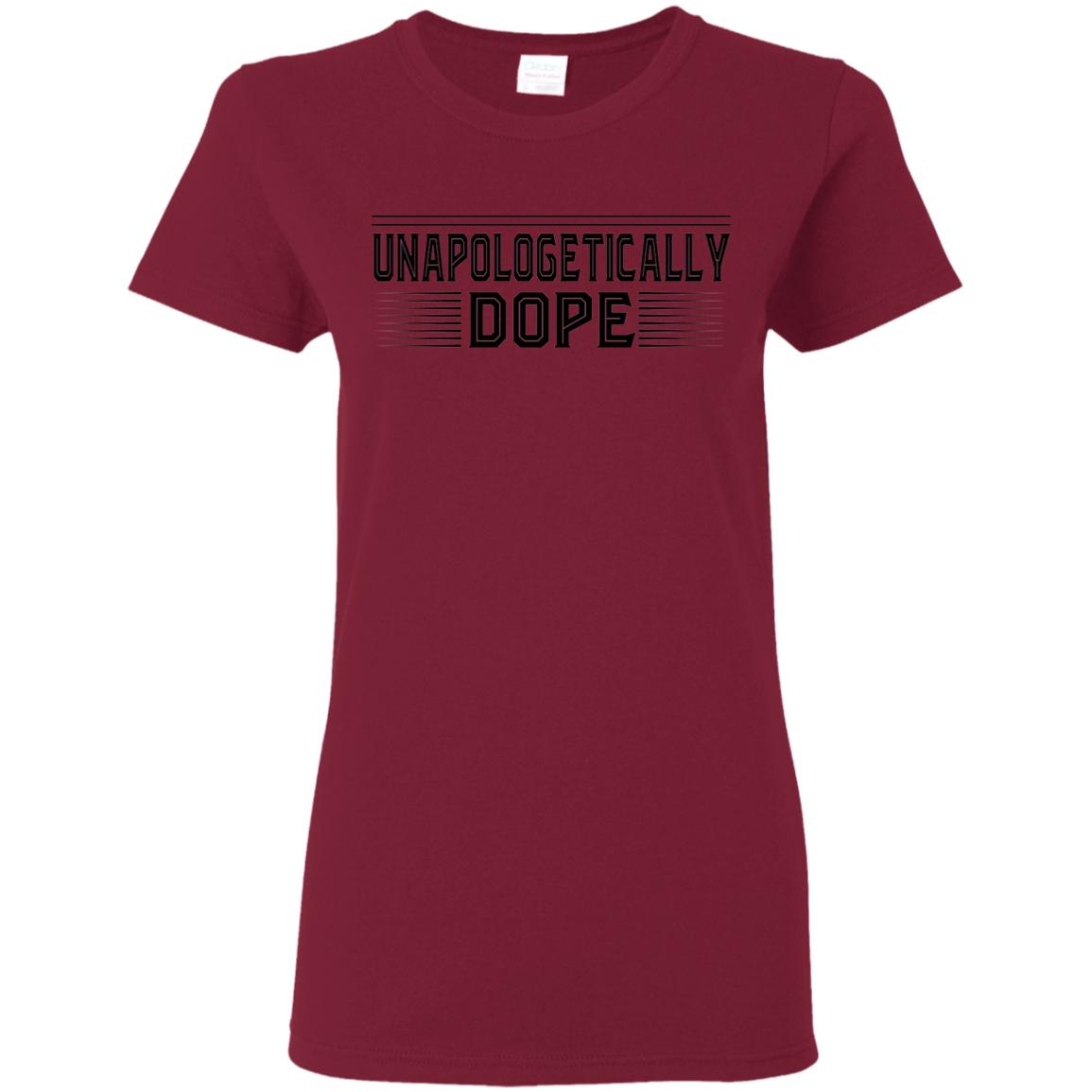 "UNAPOLOGETICALLY DOPE" Ladies' 5.3 oz. T-Shirt in black print