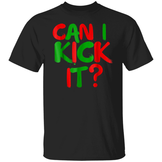 "CAN I KICK IT" 5.3 oz. T-Shirt