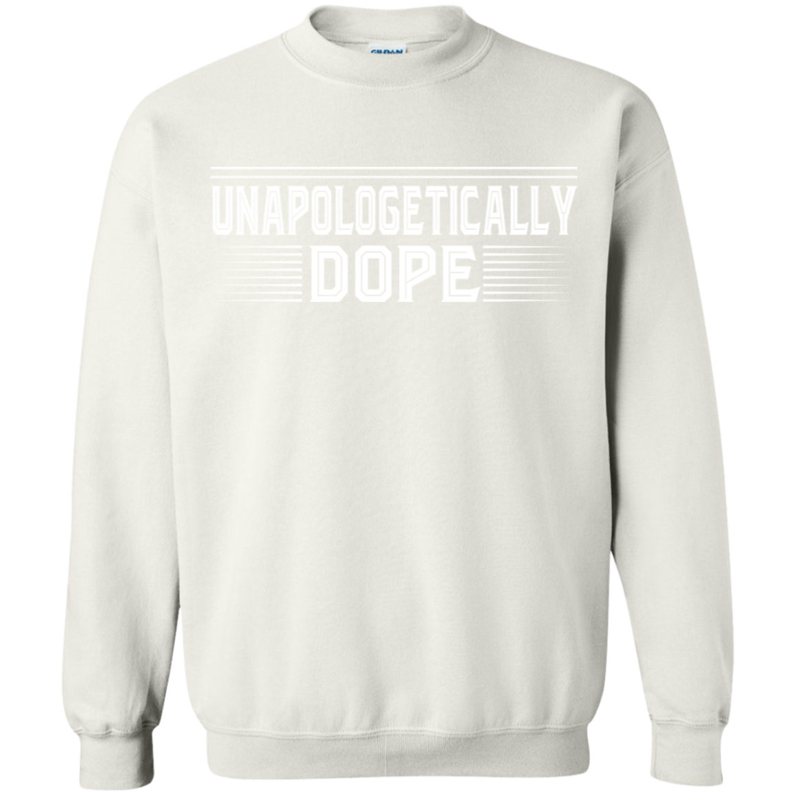 "UNAPOLOGETICALLY DOPE" Crewneck Pullover Sweatshirt  8 oz. in white print