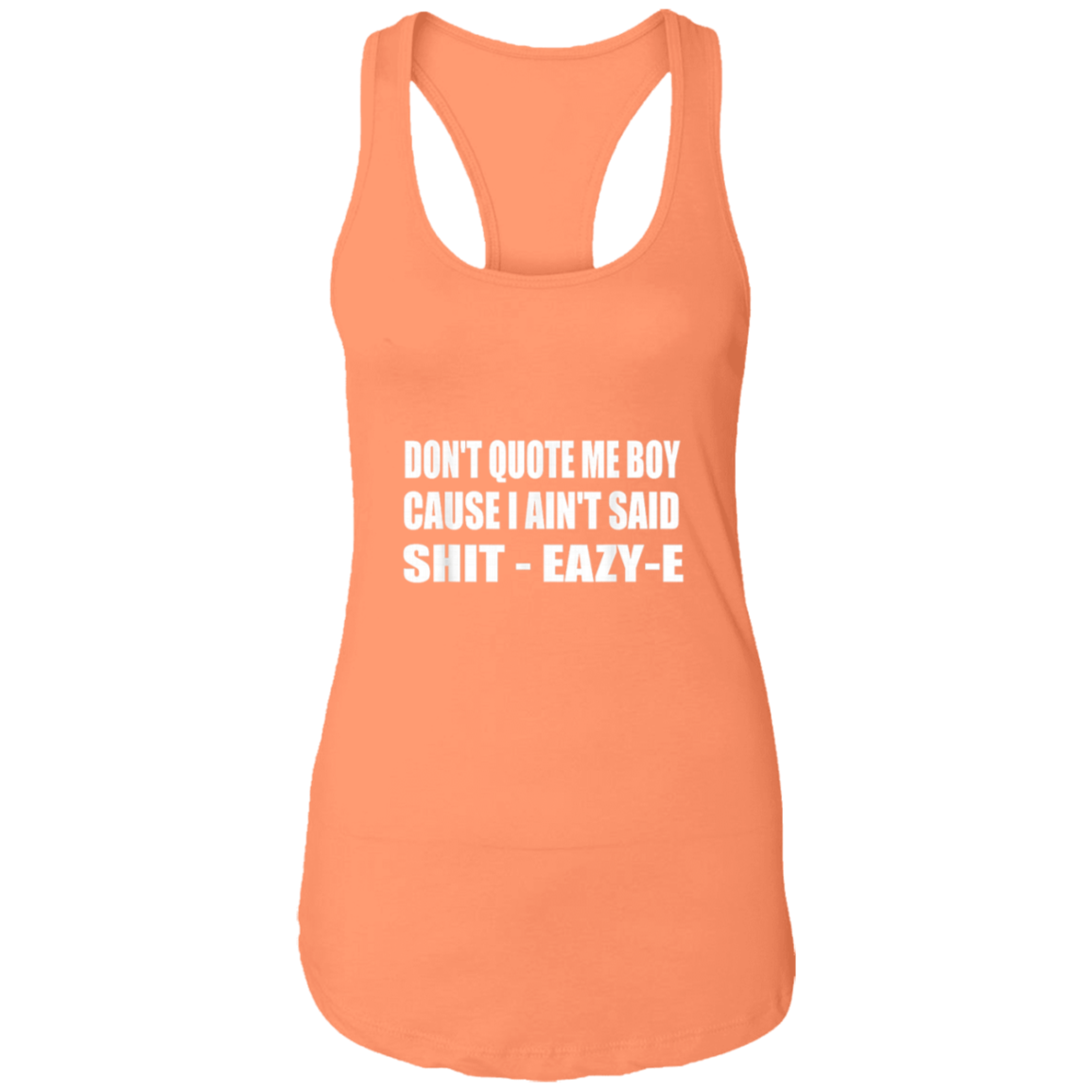 "DONT QUOTE ME BOY" Ladies Ideal Racerback Tank