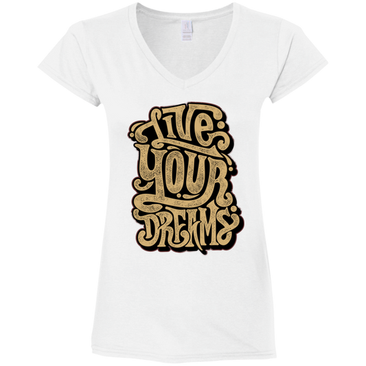 "LIVE YOUR DREAMS" Ladies' Fitted Softstyle 4.5 oz V-Neck T-Shirt