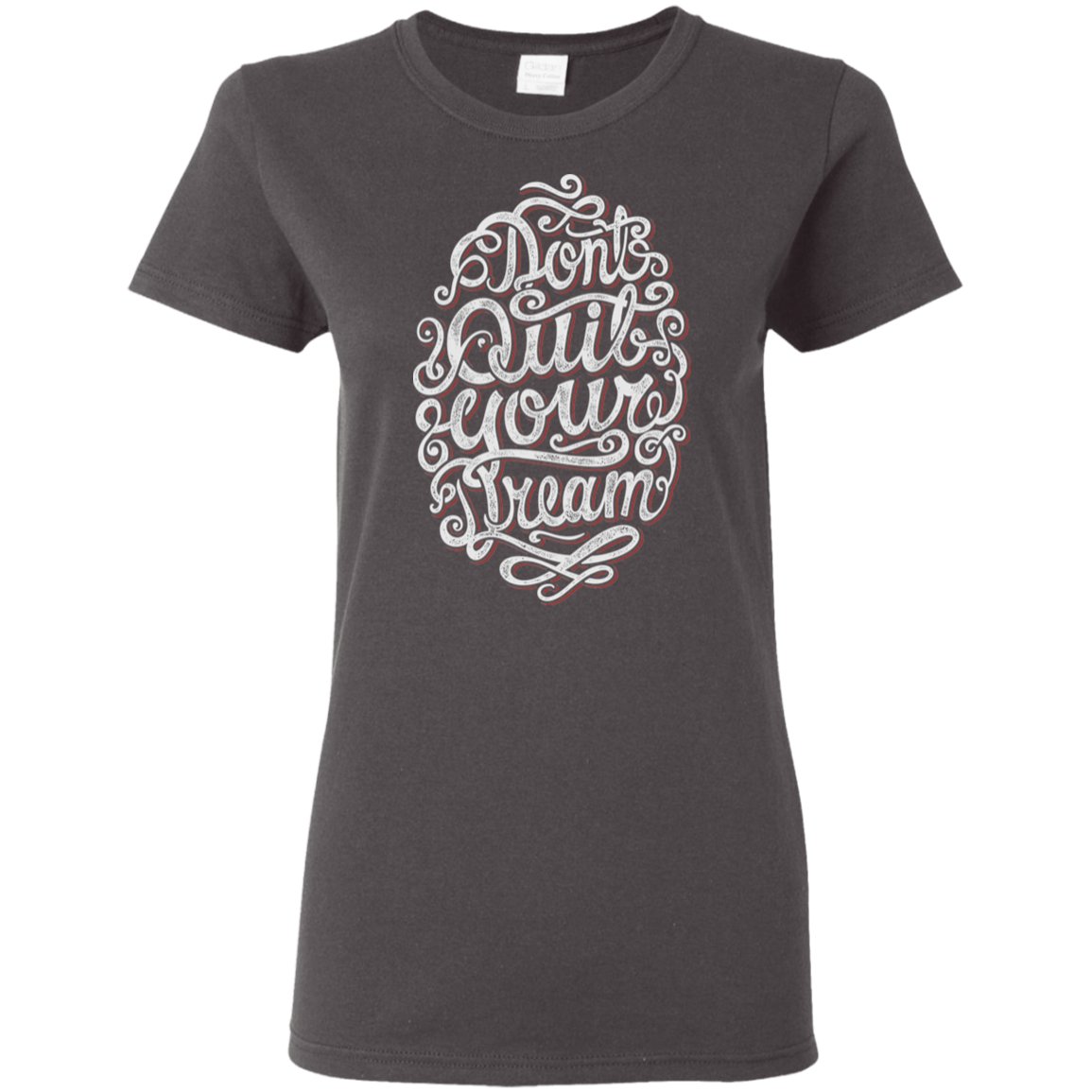 "DONT QUIT YOUR DREAM" Ladies' 5.3 oz. T-Shirt