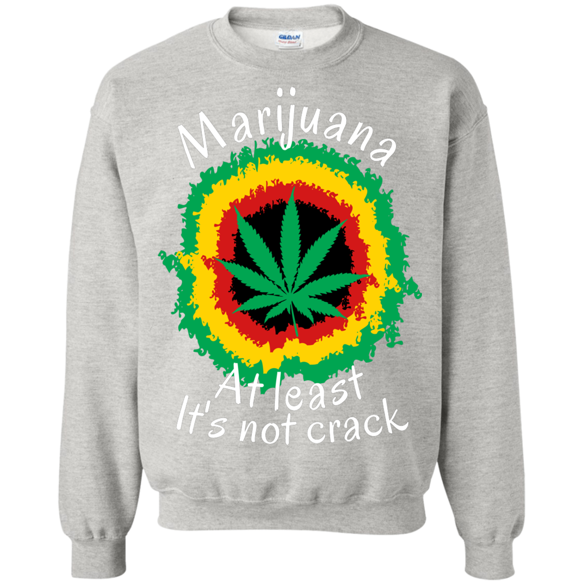 "AT LEAST ITS NOT CRACK" Crewneck Pullover Sweatshirt  8 oz.