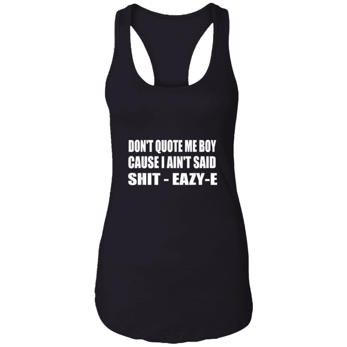 "DONT QUOTE ME BOY" Ladies Ideal Racerback Tank