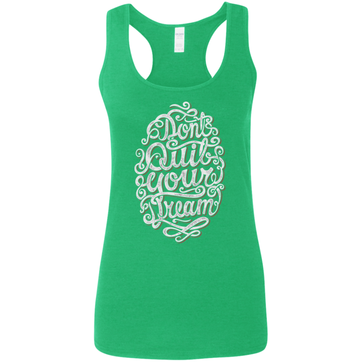 "DONT QUIT YOUR DREAM" Ladies' Softstyle Racerback Tank