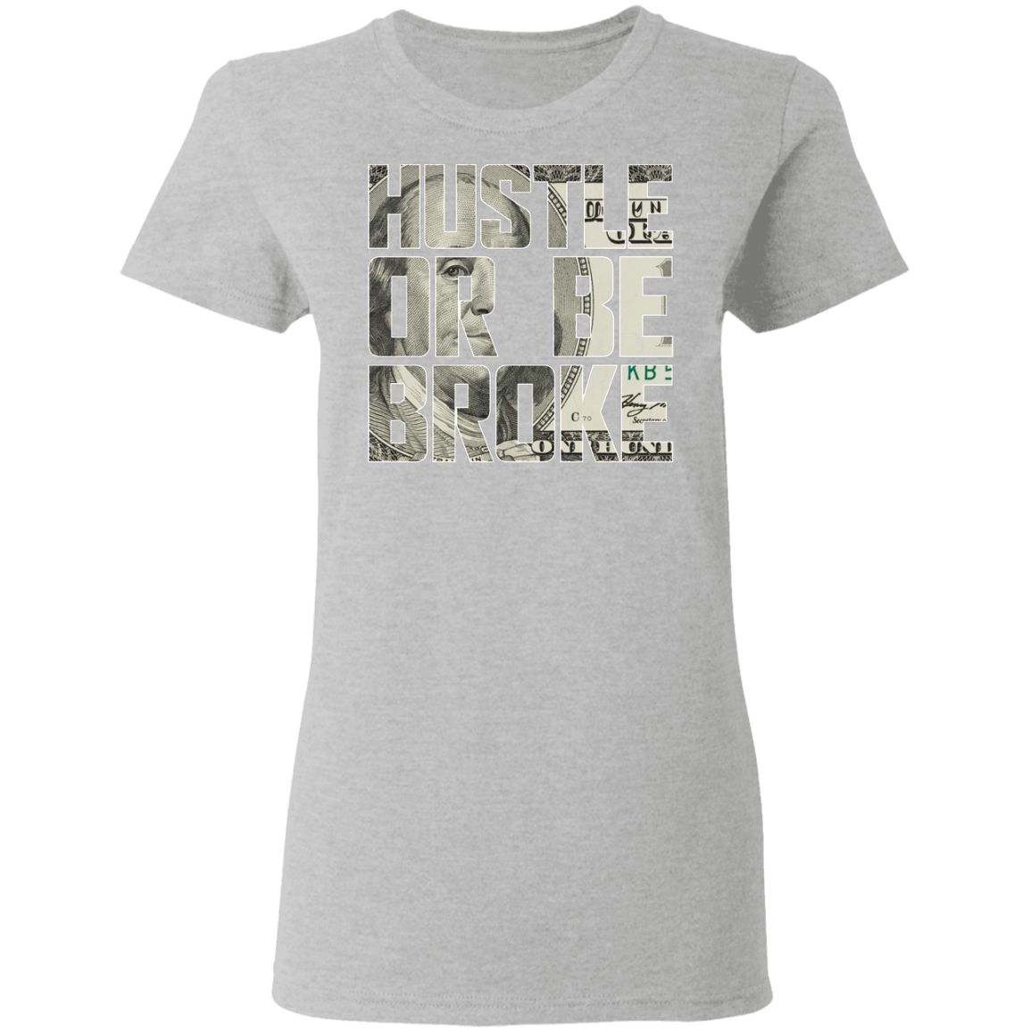 "HUSTLE OR BE BROKE" Ladies' 5.3 oz. T-Shirt