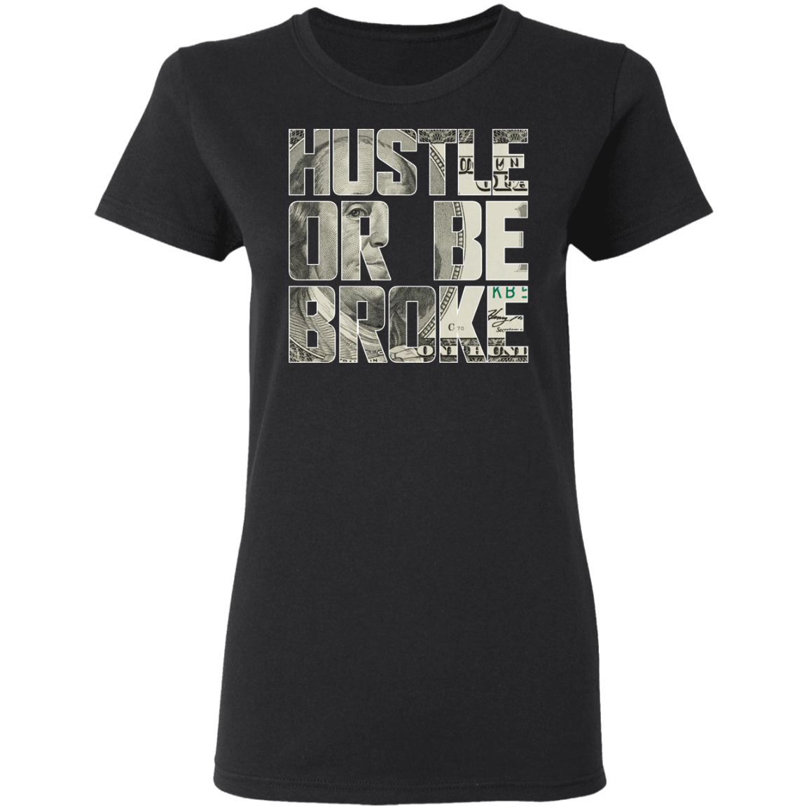 "HUSTLE OR BE BROKE" Ladies' 5.3 oz. T-Shirt