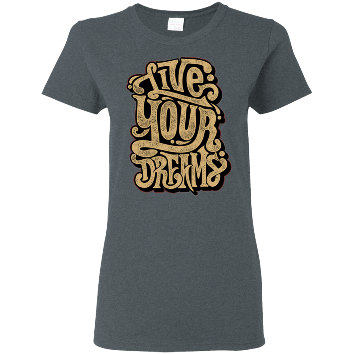 "LIVE YOUR DREAMS" Ladies' 5.3 oz. T-Shirt