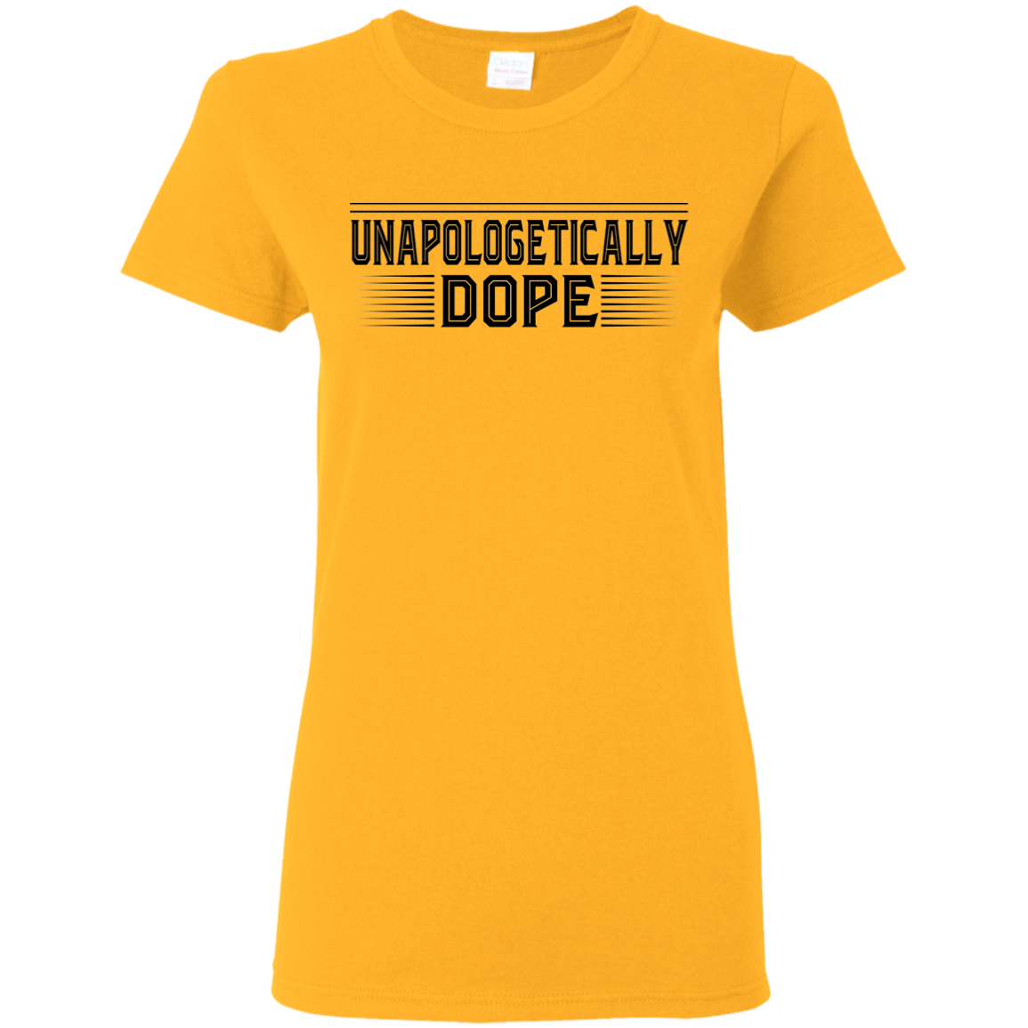 "UNAPOLOGETICALLY DOPE" Ladies' 5.3 oz. T-Shirt in black print