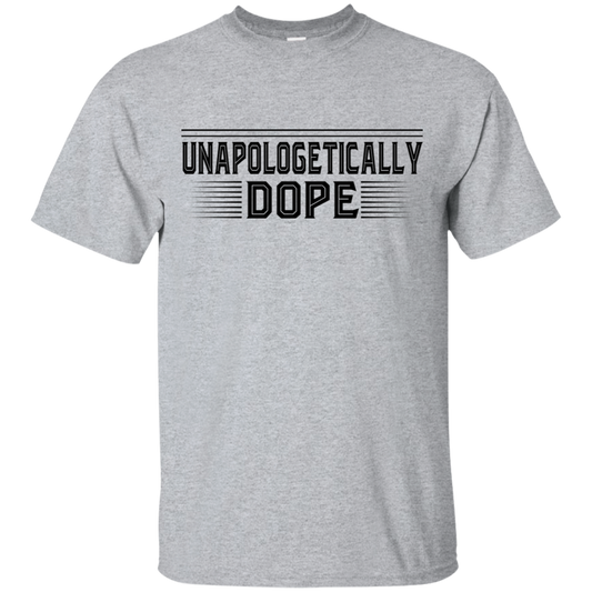 "UNAPOLOGETICALLY DOPE" Ultra Cotton T-Shirt in black print