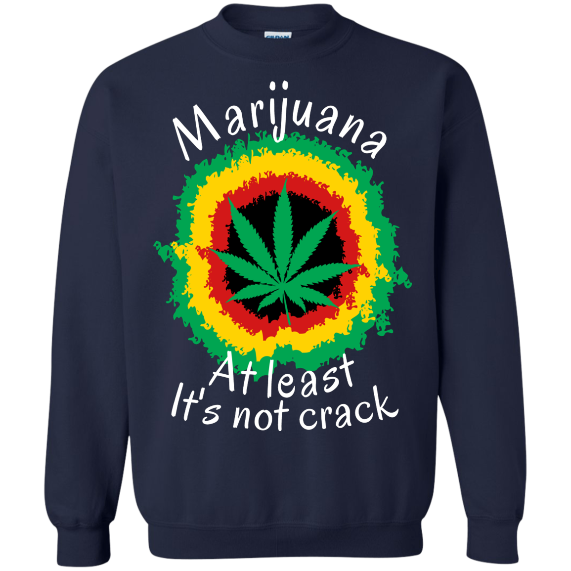 "AT LEAST ITS NOT CRACK" Crewneck Pullover Sweatshirt  8 oz.