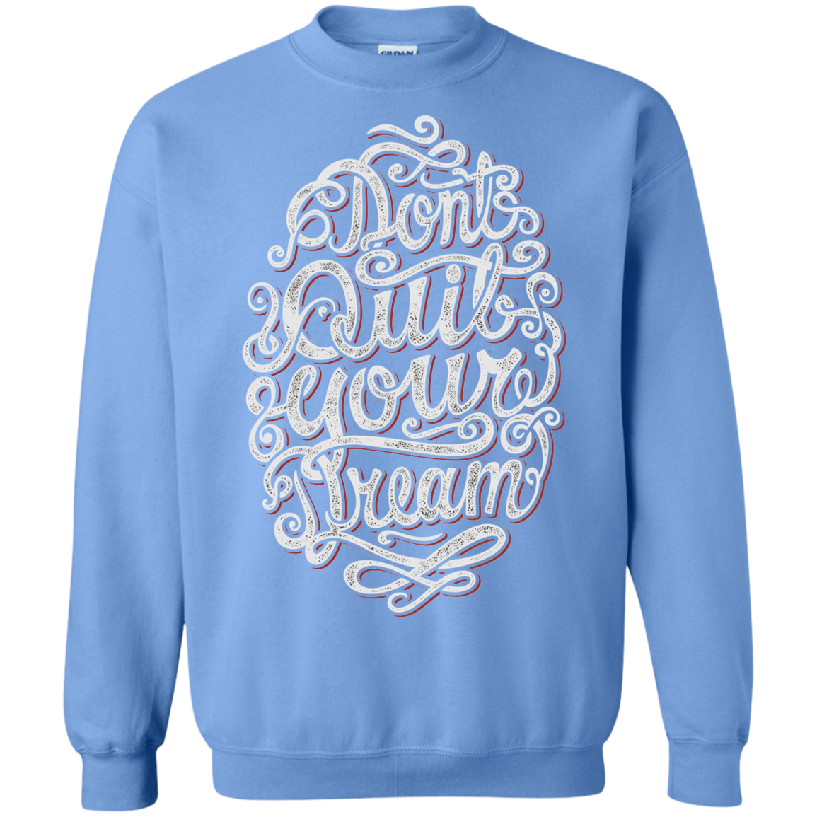 "DONT QUIT YOUR DREAM" Crewneck Pullover Sweatshirt  8 oz.