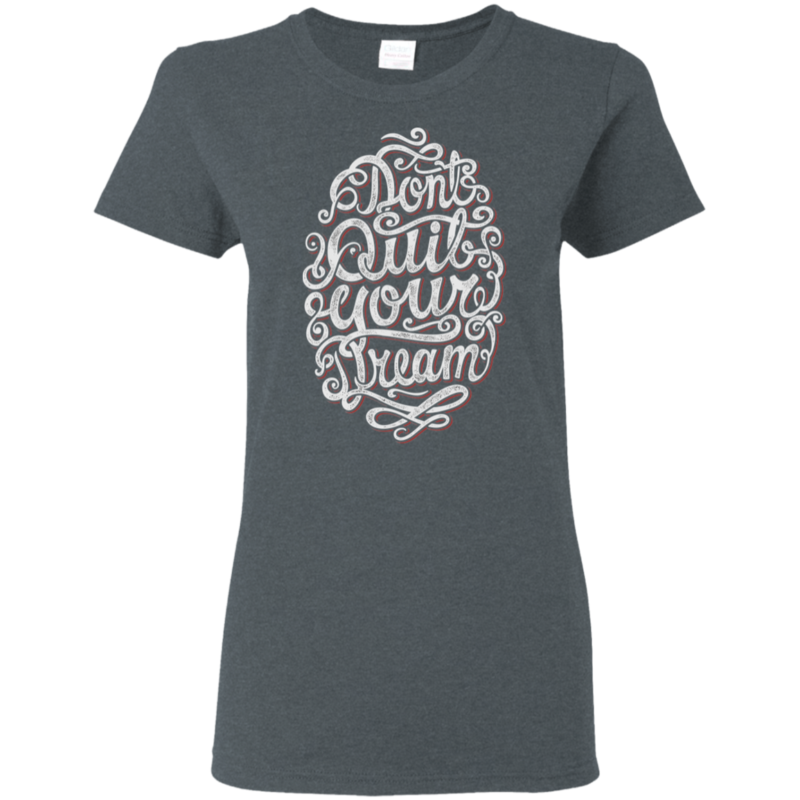 "DONT QUIT YOUR DREAM" Ladies' 5.3 oz. T-Shirt