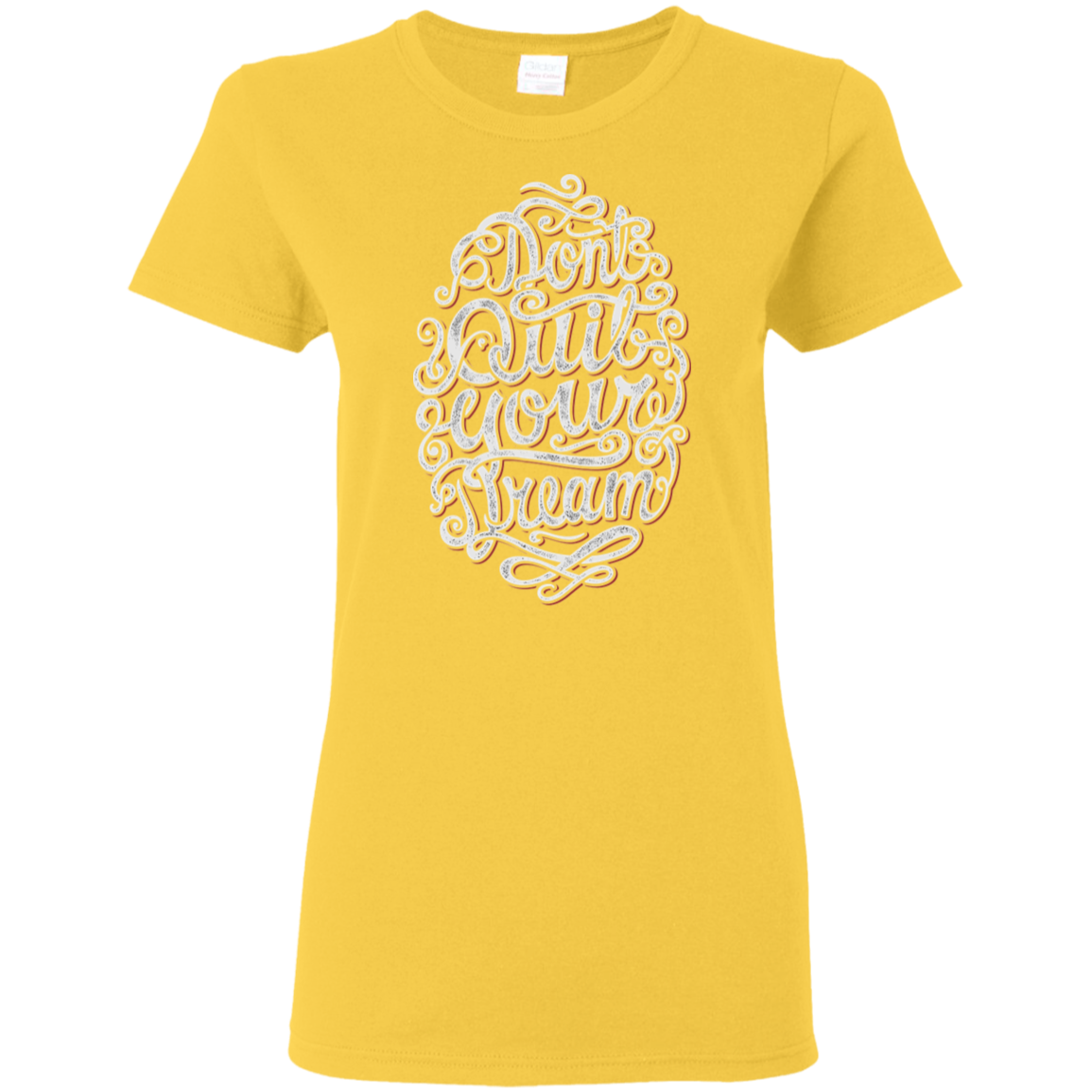 "DONT QUIT YOUR DREAM" Ladies' 5.3 oz. T-Shirt