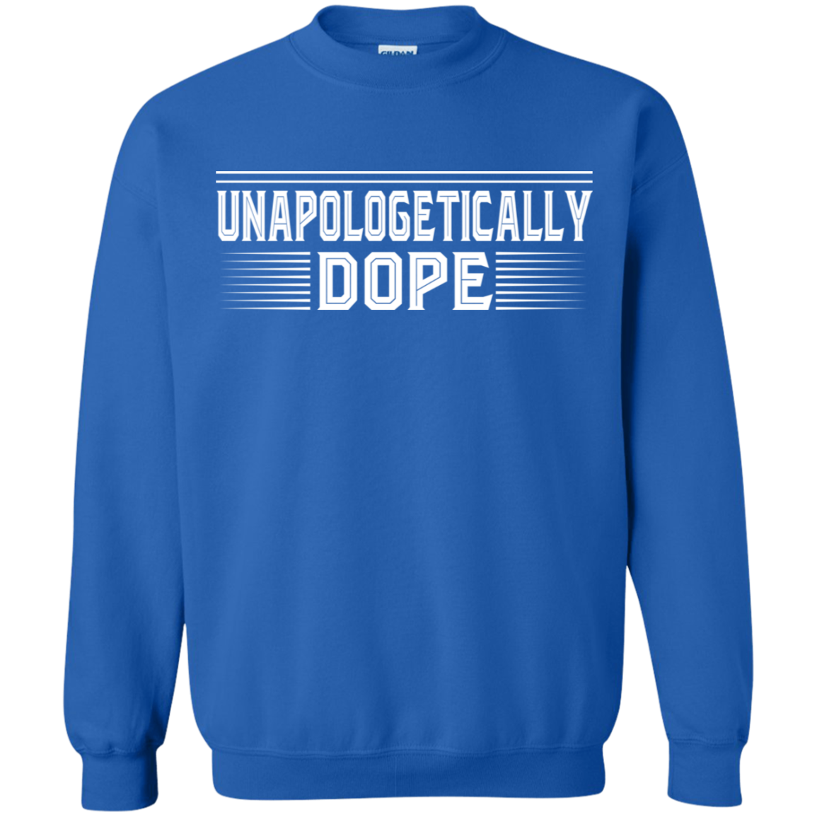 "UNAPOLOGETICALLY DOPE" Crewneck Pullover Sweatshirt  8 oz. in white print