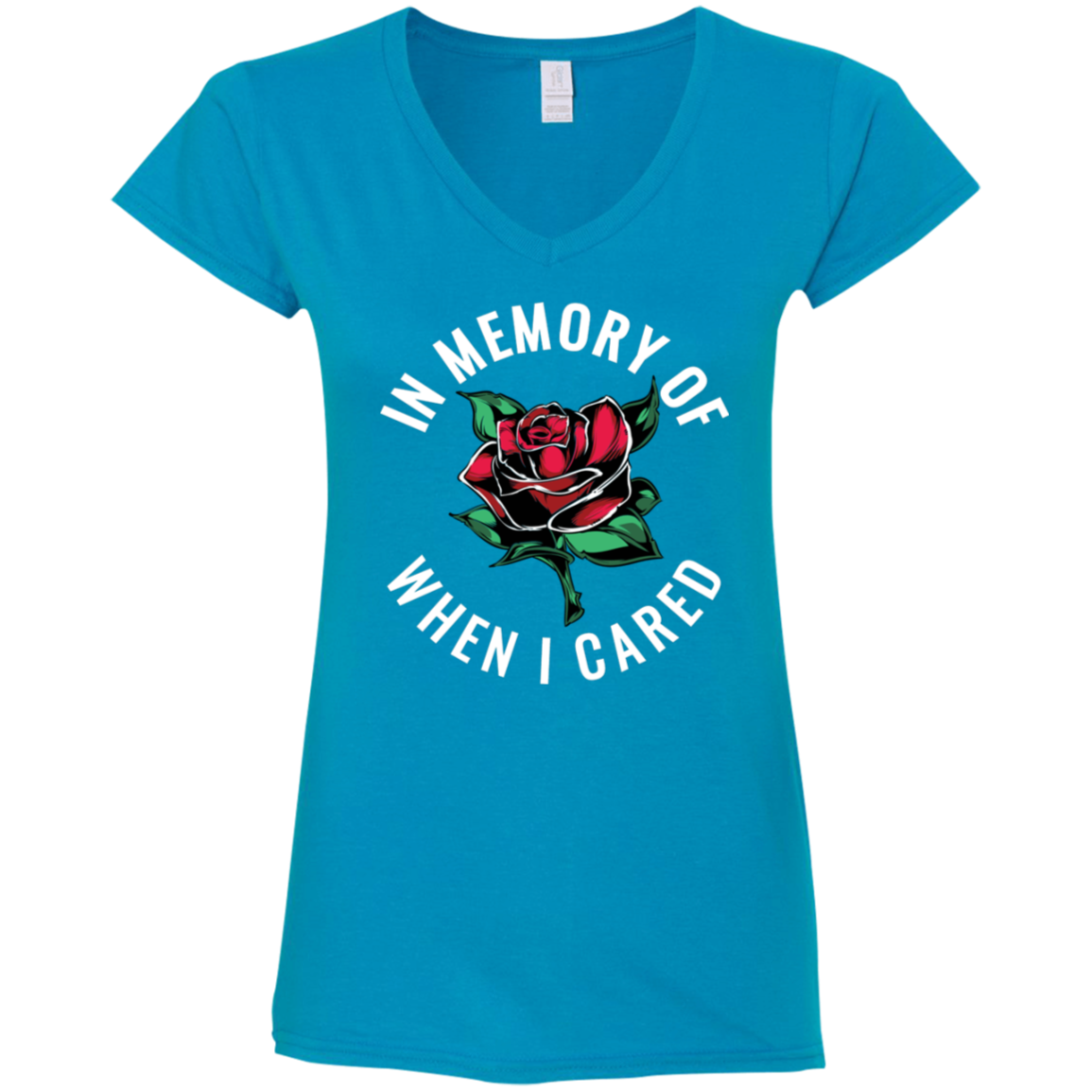 "WHEN I CARED" Ladies' Fitted Softstyle 4.5 oz V-Neck T-Shirt