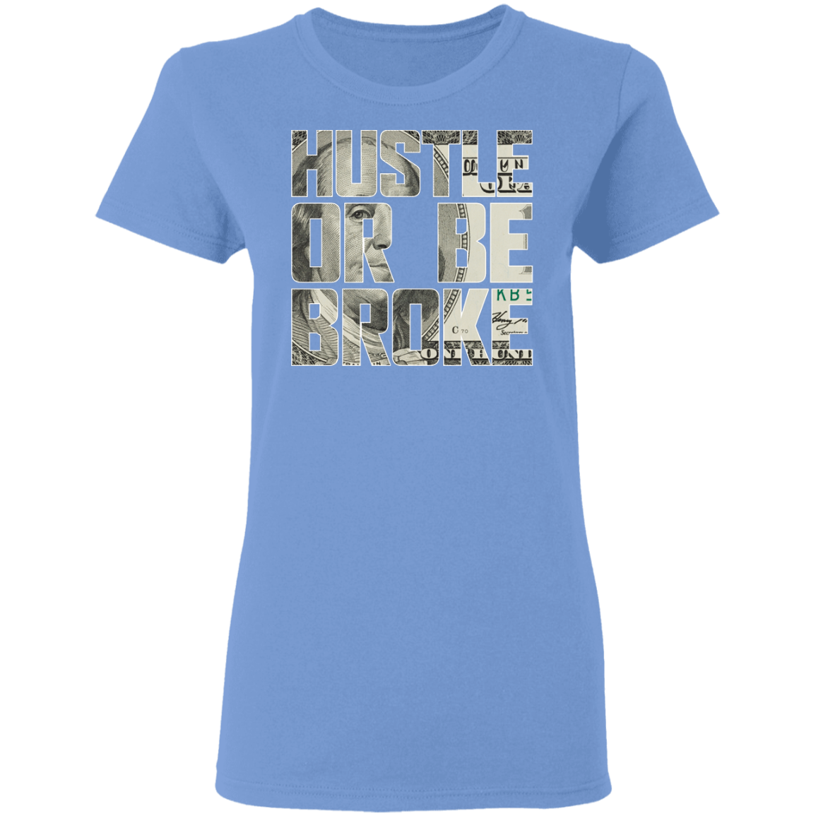 "HUSTLE OR BE BROKE" Ladies' 5.3 oz. T-Shirt