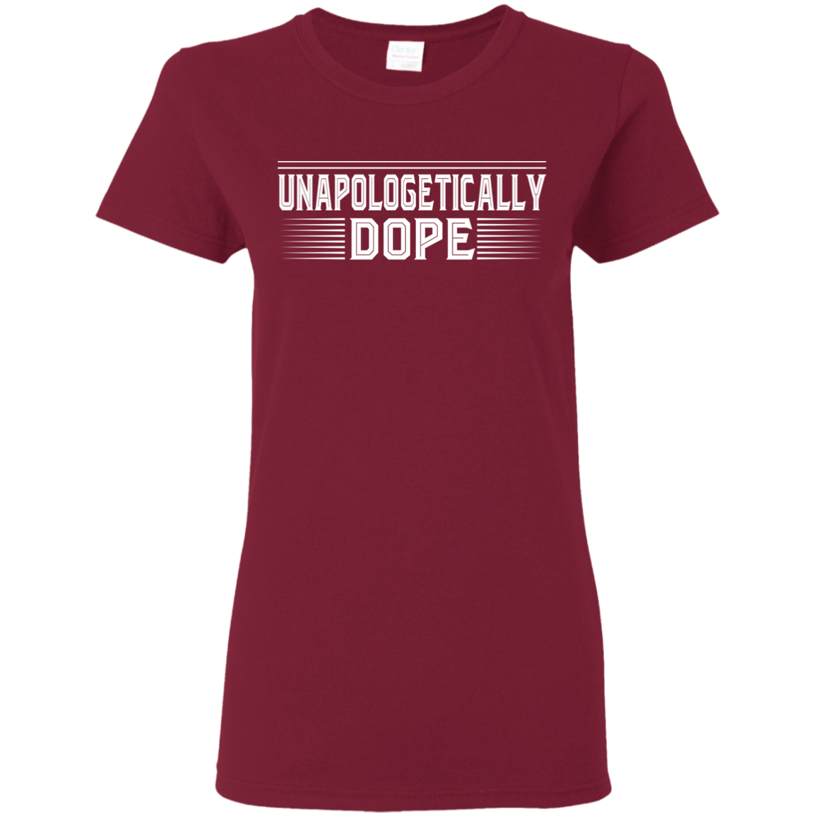 "UNAPOLOGELICALLY DOPE" Ladies' 5.3 oz. T-Shirt in white print