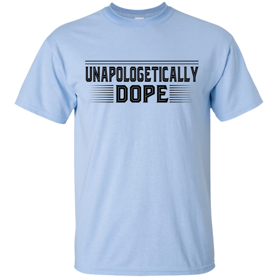 "UNAPOLOGETICALLY DOPE" Ultra Cotton T-Shirt in black print