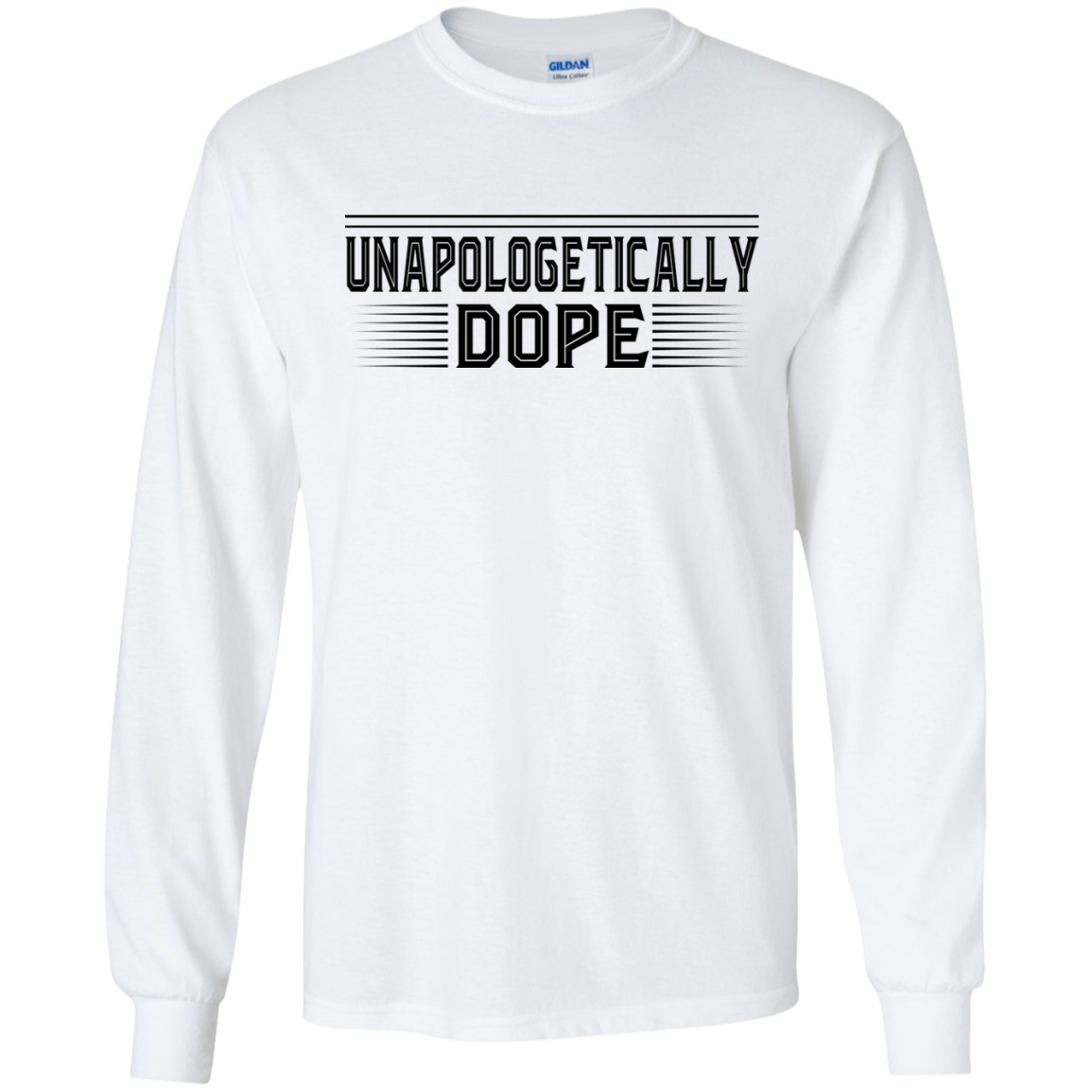 "UNAPOLOGETICALLY DOPE" LS Ultra Cotton T-Shirt in black print