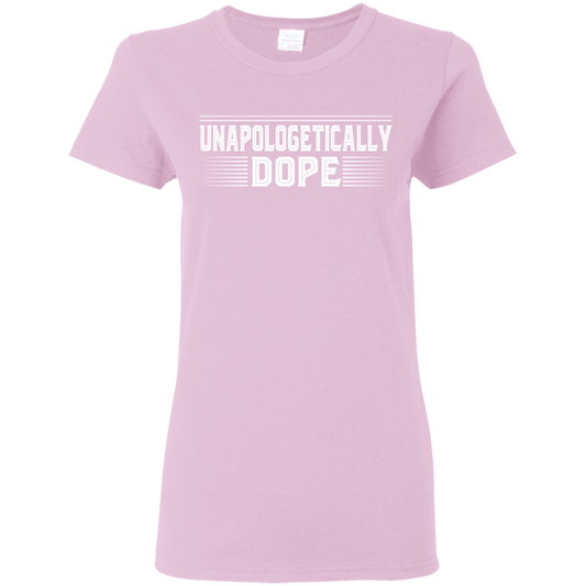 "UNAPOLOGELICALLY DOPE" Ladies' 5.3 oz. T-Shirt in white print