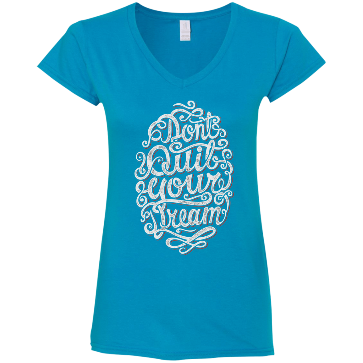 "DONT QUIT YOUR DREAM" Ladies' Fitted Softstyle 4.5 oz V-Neck T-Shirt