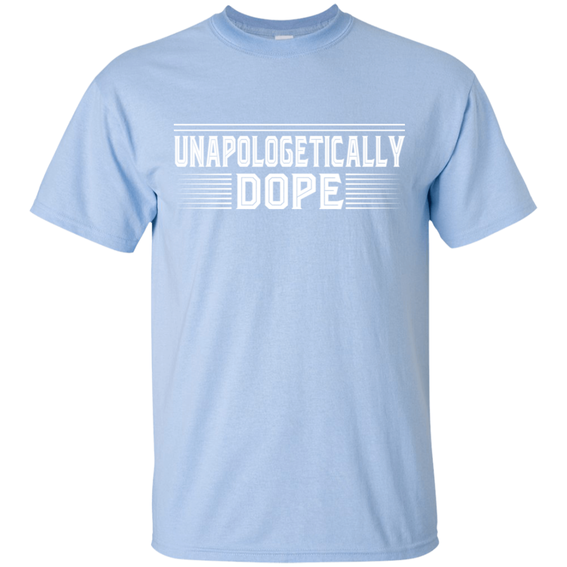 "UNAPOLOGETICALLY DOPE" Ultra Cotton T-Shirt in white print