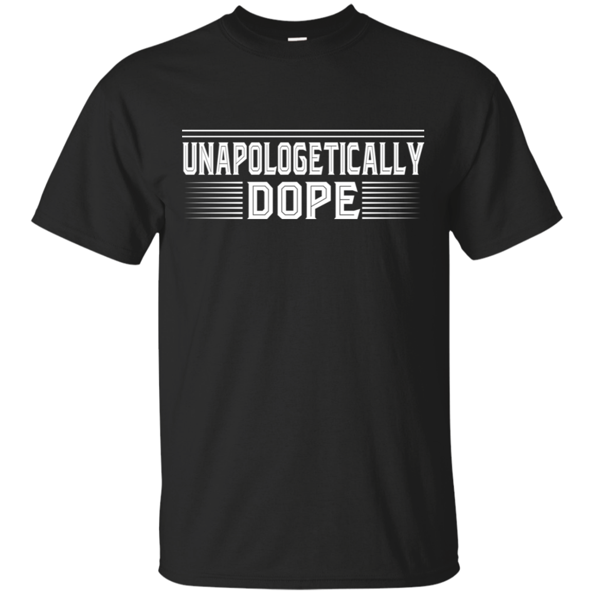 "UNAPOLOGETICALLY DOPE" Ultra Cotton T-Shirt in white print