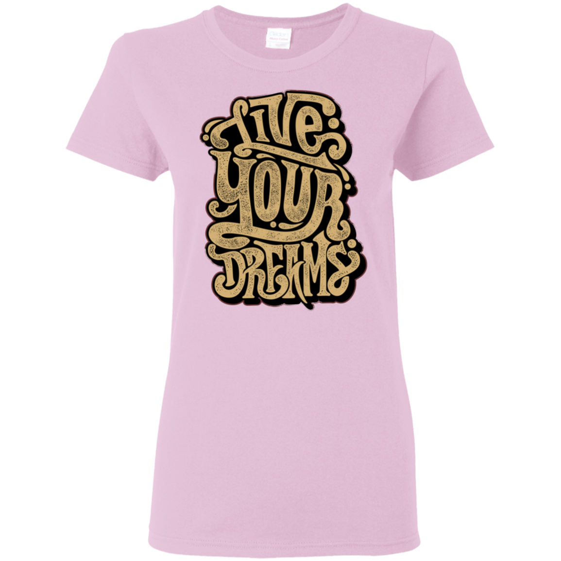 "LIVE YOUR DREAMS" Ladies' 5.3 oz. T-Shirt