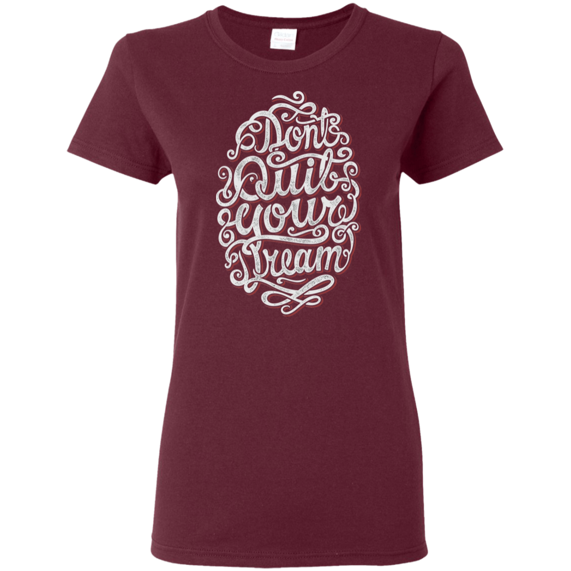 "DONT QUIT YOUR DREAM" Ladies' 5.3 oz. T-Shirt