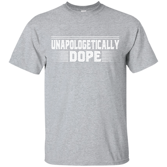 "UNAPOLOGETICALLY DOPE" Ultra Cotton T-Shirt in white print