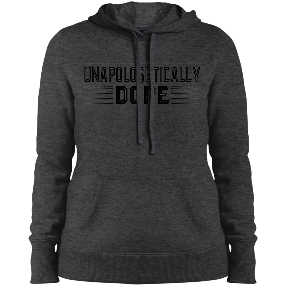 "UNAPOLOGETICALLY DOPE" Ladies' Pullover Hooded Sweatshirt in black print