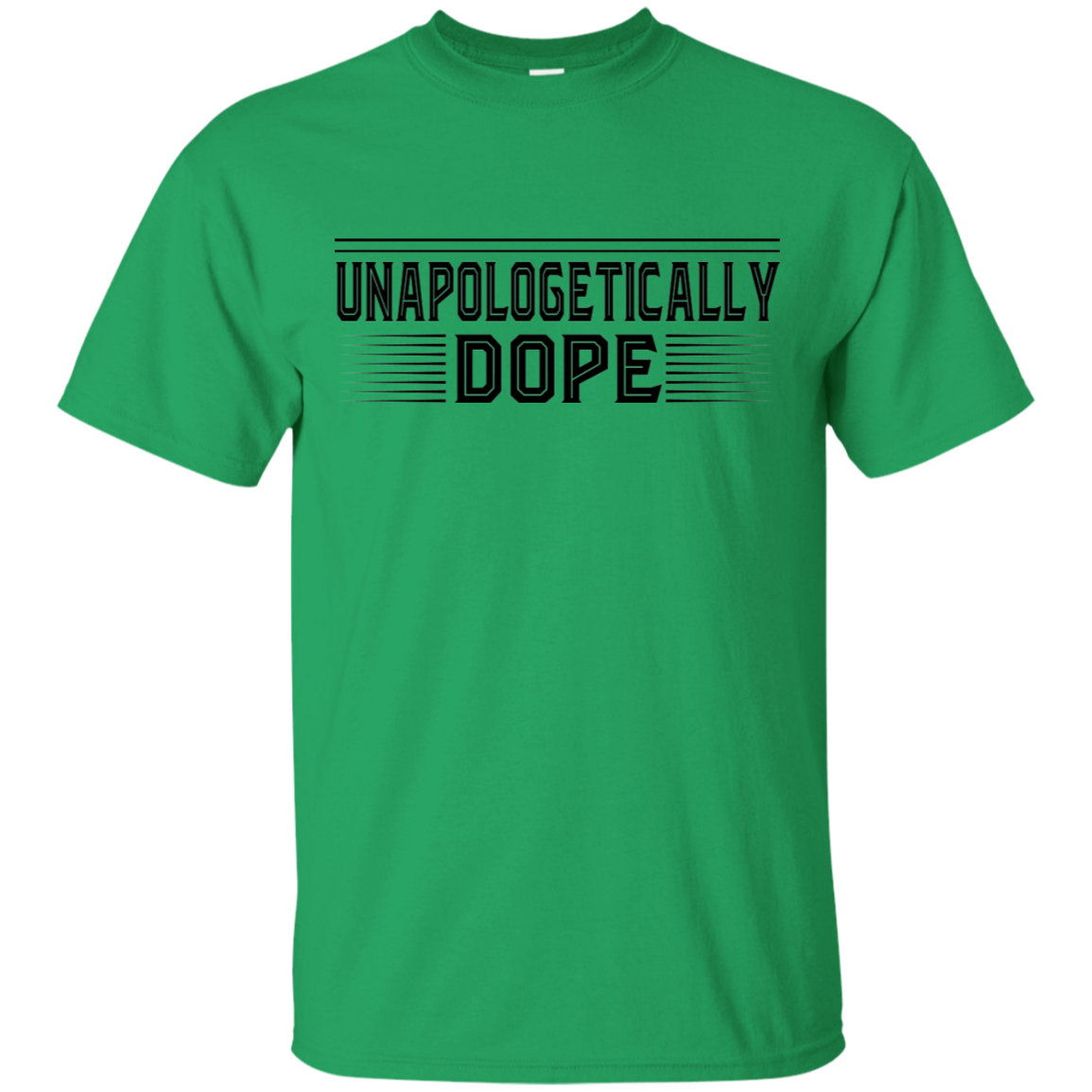 "UNAPOLOGETICALLY DOPE" Ultra Cotton T-Shirt in black print