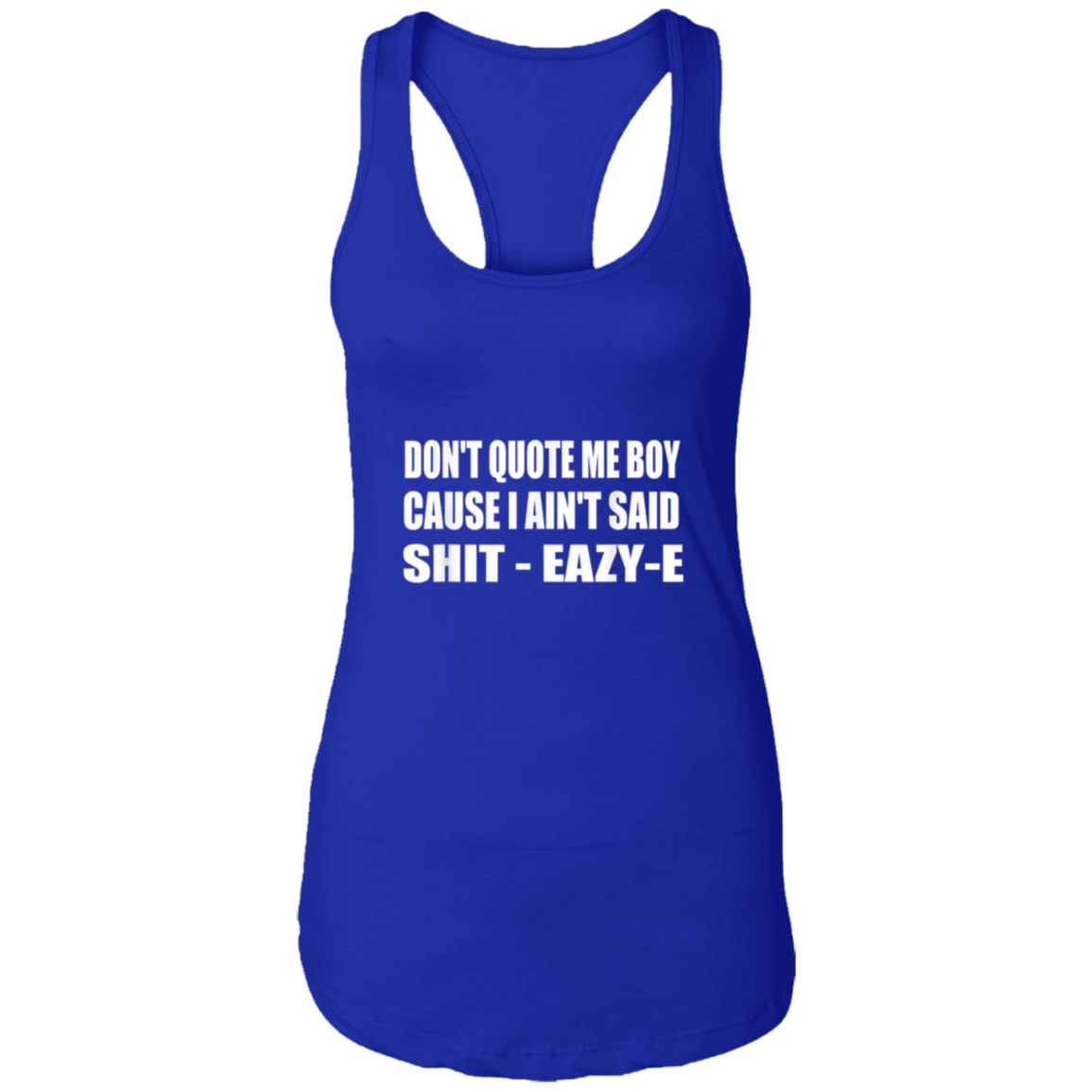 "DONT QUOTE ME BOY" Ladies Ideal Racerback Tank