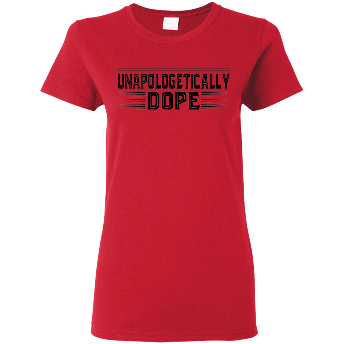 "UNAPOLOGETICALLY DOPE" Ladies' 5.3 oz. T-Shirt in black print