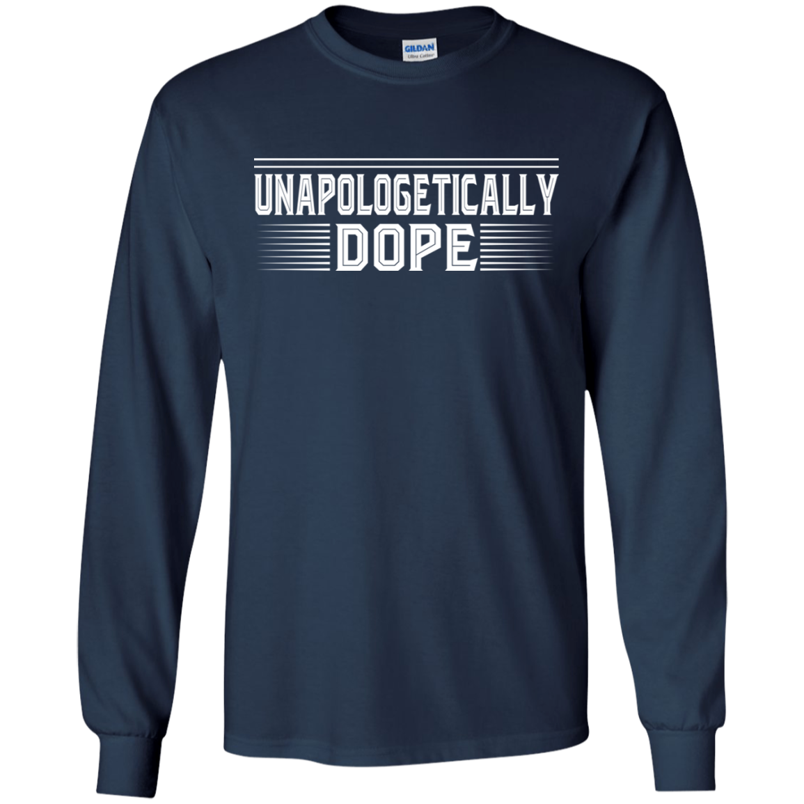 "UNAPOLOLGETICALLY DOPE" LS Ultra Cotton T-Shirt in white print