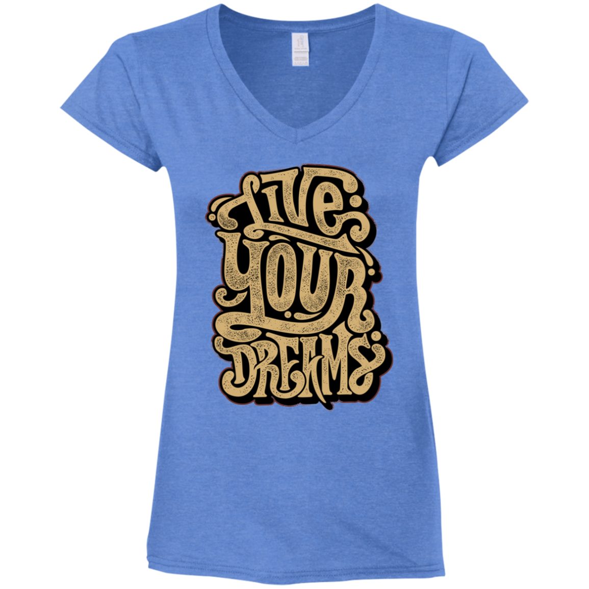 "LIVE YOUR DREAMS" Ladies' Fitted Softstyle 4.5 oz V-Neck T-Shirt