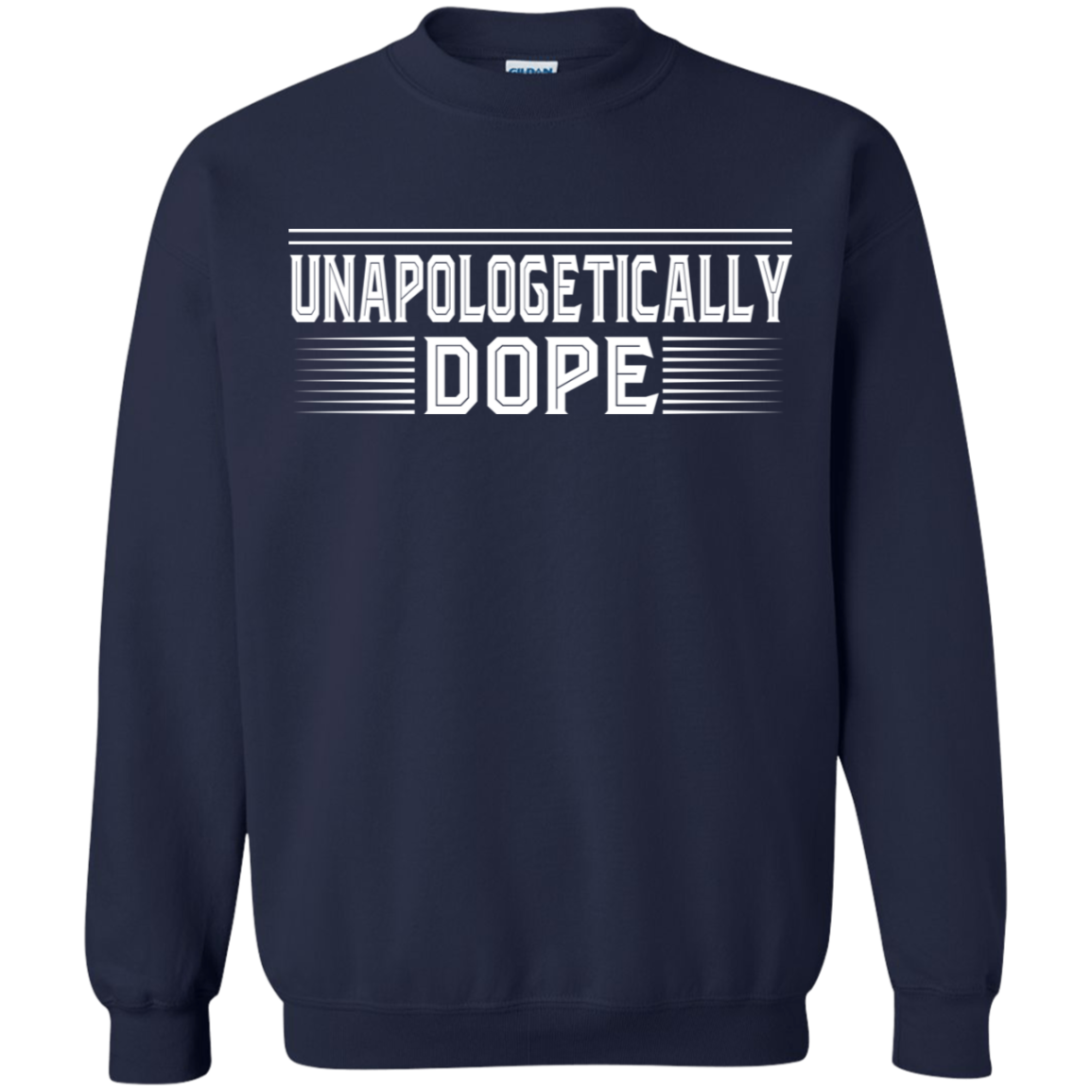 "UNAPOLOGETICALLY DOPE" Crewneck Pullover Sweatshirt  8 oz. in white print