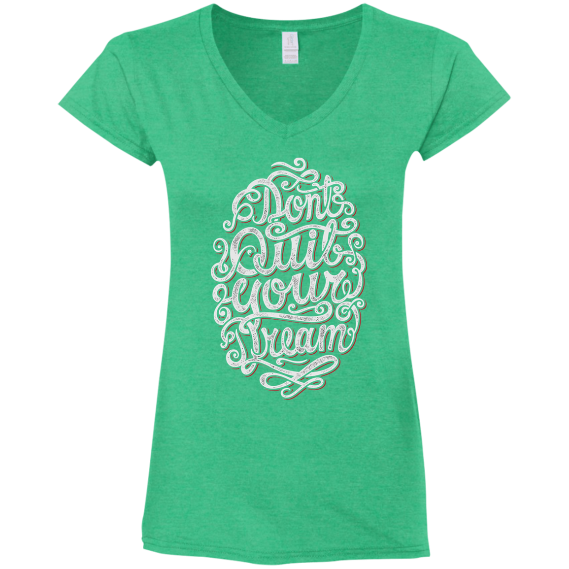 "DONT QUIT YOUR DREAM" Ladies' Fitted Softstyle 4.5 oz V-Neck T-Shirt