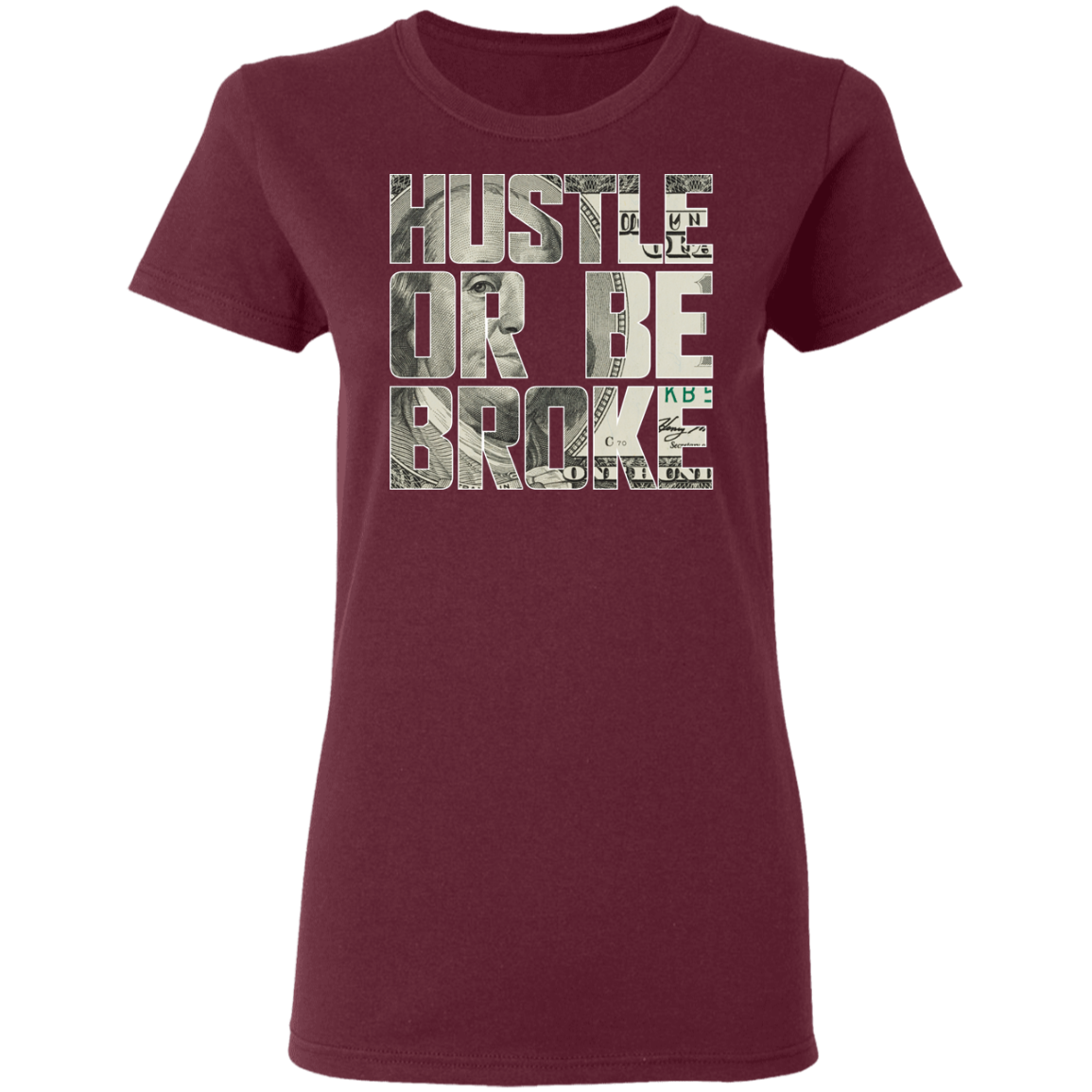 "HUSTLE OR BE BROKE" Ladies' 5.3 oz. T-Shirt